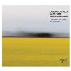 Carlos Casazza Cuarteto - La sombra del sauce transparente - CD