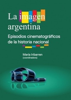 La imagen argentina - Episodios cinematográficos de la historia nacional - Libro