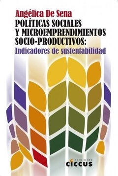 Políticas sociales y microemprendimientos socio-productivos - Angélica De Sena - Libro