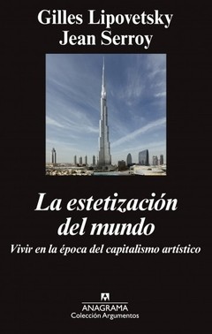 La estetización del mundo - Gilles Lipovetsky y Jean Serroy - Libro