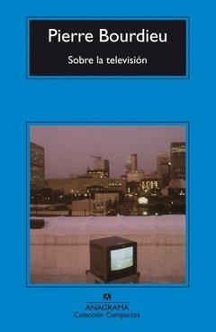 Sobre la televisión - Pierre Bourdieu - Libro