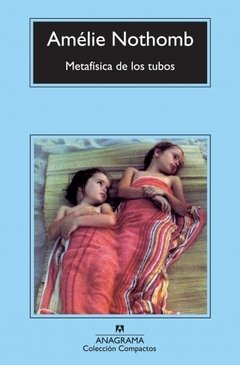 Metafísica de los tubos - Amélie Nothomb - Libro