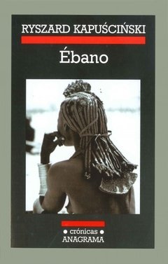 Ébano - Ryszard Kapuscinski - Libro