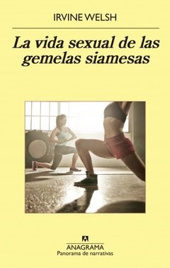 La vida sexual de las gemelas siamesas - Irvine Welsh - Libro