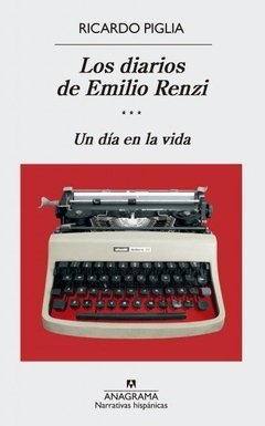 Los diarios de Emilio Renzi - Un día en la vida - Ricardo Piglia - Libro