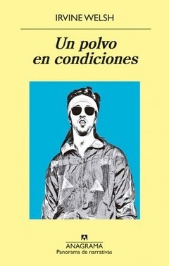 Un polvo en condiciones - Irvine Welsh - Libro