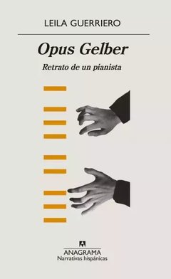 Opus Gelber - Retrato de un pianista - Leila Guerriero - Libro