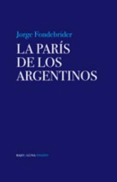 La París de los argentinos - Jorge Fonderbrider - Libro