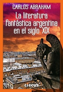La literatura fantástica argentina en el siglo XIX - Carlos Abraham - Libro