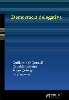 Democracia delegativa - Guillermo O´Donnell / Osvaldo Iazzetta / Hugo Quiroga (Coordinadores)