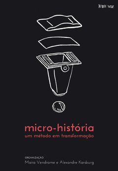 Micro-história, um método em transformação - Maíra Vendrame e Alexandre Karsburg