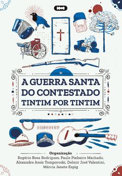 A Guerra Santa do Contestado Tintim por Tintim - Rogério Rosa Rodrigues, Paulo Pinheiro Machado et al