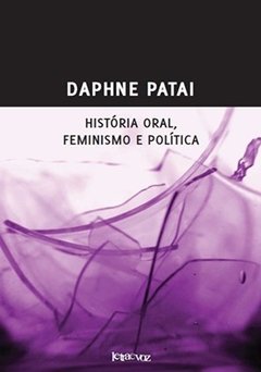 História oral, feminismo e política - Daphne Patai
