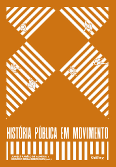 História pública em movimento - Juniele Rabêlo de Almeida e Rogério Rosa Rodrigues