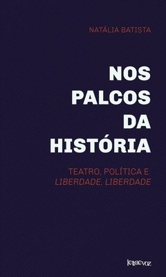 Nos palcos da história: Teatro, política e Liberdade, Liberdade - Natália Batista