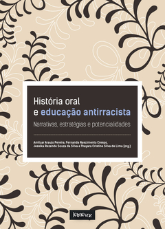 História oral e educação antirracista - Amilcar A. Pereira, Fernanda N. Crespo, Jessika Rezende Souza da Silva e Thayara C. S. de Lima
