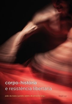 Corpo-história e resistências libertárias - João da Mata e Juniele Rabêlo de Almeida