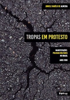 Tropas em protesto: Manifestações policiais militares no Brasil - Anos 1990 - Juniele Rabêlo de Almeida