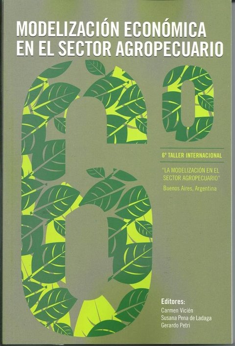 MODELIZACIÓN ECONÓMICA EN EL SECTOR AGROPECUARIO. 6to. Taller Internacional. Buenos Aires.