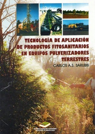 TECNOLOGÍA de APLICACIÓN de PRODUCTOS FITOSANITARIOS en EQUIPOS PULVERIZADORES TERRESTRES. C.A. SARUBI (e/d)