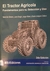 TRACTOR AGRÍCOLA, EL. Fundamentos para su selección y uso. Mario De Simone - Laura Draghi - Jorge Hilbert - Daniel Jorajuria Collazo et al. 2a edic. Salta. (ediciones INTA, 2017). 336 p. : illm 28x21 cn, ISBN 978-987-521-841-3