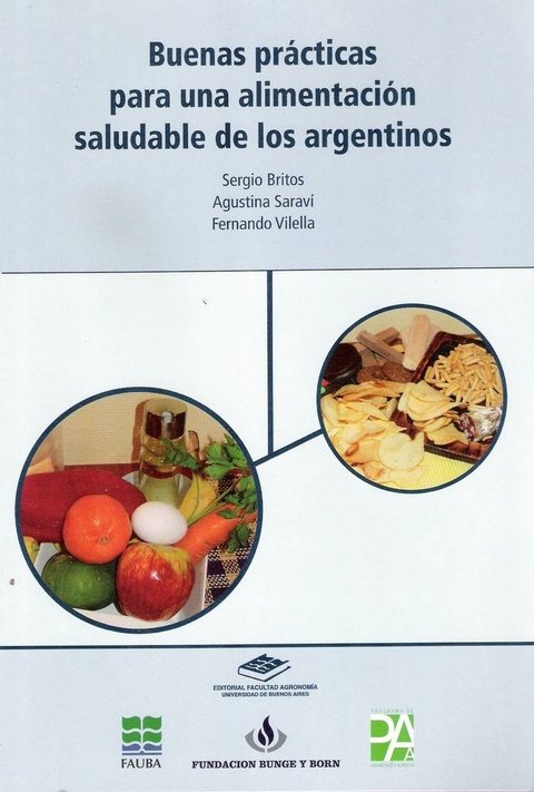 BUENAS PRÁCTICAS para la ALIMENTACIÓN SALUDABLE de los ARGENTINOS. S. BRITOS-A. SARAVI-F. VILELLA (ed) 2010