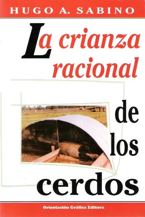 CRIANZA RACIONAL DE LOS CERDOS, LA. Hugo Sabino