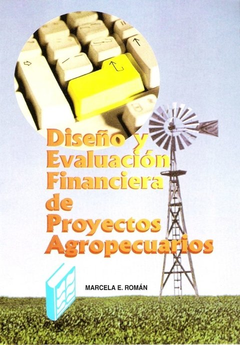 DISEÑO y EVALUACIÓN FINANCIERA DE PROYECTOS AGROPECUARIOS. M.E. ROMÁN (ED)