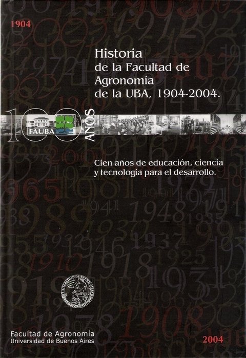 HISTORIA DE LA FACULTAD DE AGRONOMIA DE LA UBA (1904-2004)
