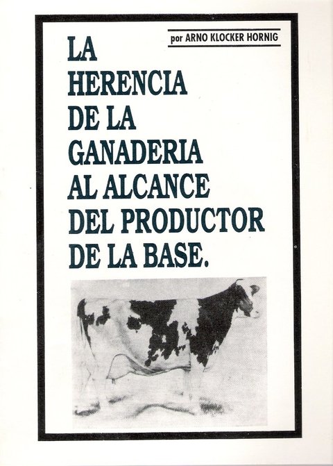 HERENCIA de la GANADERÍA al ALCANCE del PRODUCTOR de la BASE, LA. A. KLOCKER. 2008