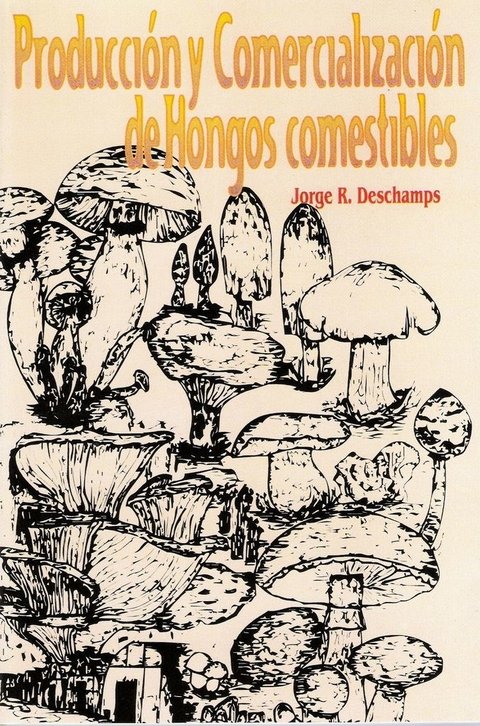 PRODUCCIÓN y COMERCIALIZACIÓN de HONGOS COMESTIBLES. J.R. DESCHAMPS
