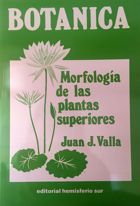 BOTÁNICA. MORFOLOGÍA DE LAS PLANTAS SUPERIORES . Juan J. Valla