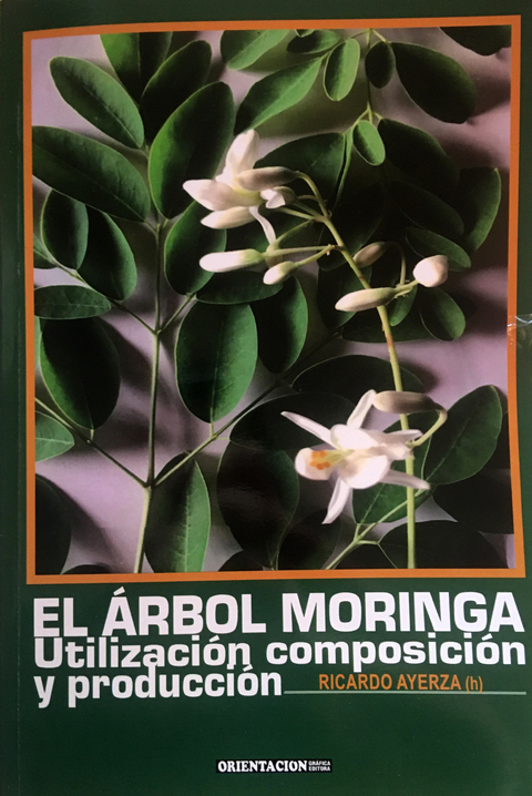 EL ÁRBOL MORINGA. Utilización, composición y producción Ricardo AYERZA (h)