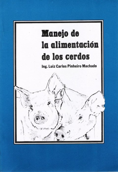 MANEJO de la ALIMENTACIÓN de los CERDOS. LC. PINHEIRO MACHADO (2007)