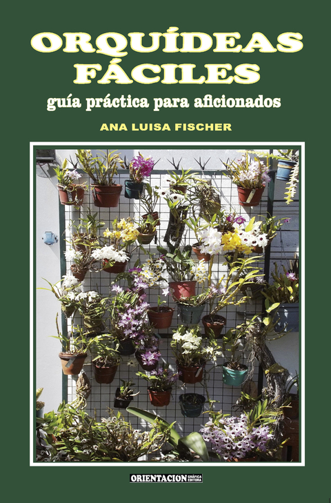 ORQUÍDEAS FÁCILES. Guía Práctica para aficionados. ANA LUISA FISCHER