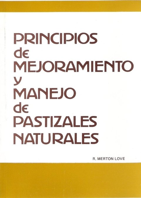 PRINCIPIOS de MEJORAMIENTO y MANEJO de PASTIZALES NATURALES. R. MERTON LOVE