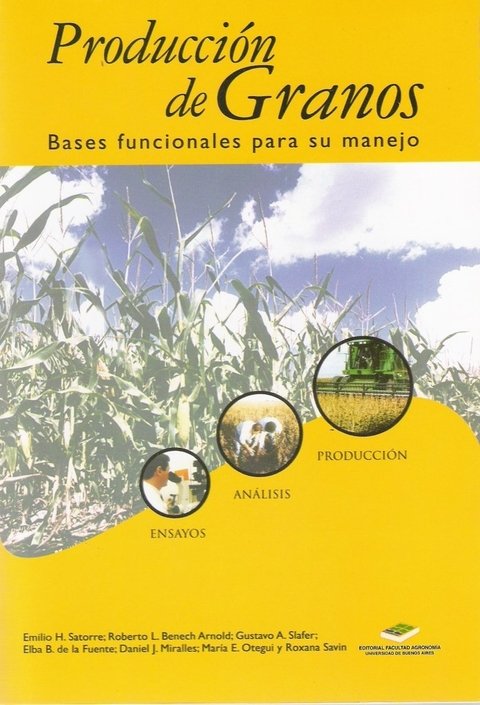 PRODUCCIÓN DE GRANOS. Bases funcionales para su manejo. E.H. SATORRE et. al. 2010