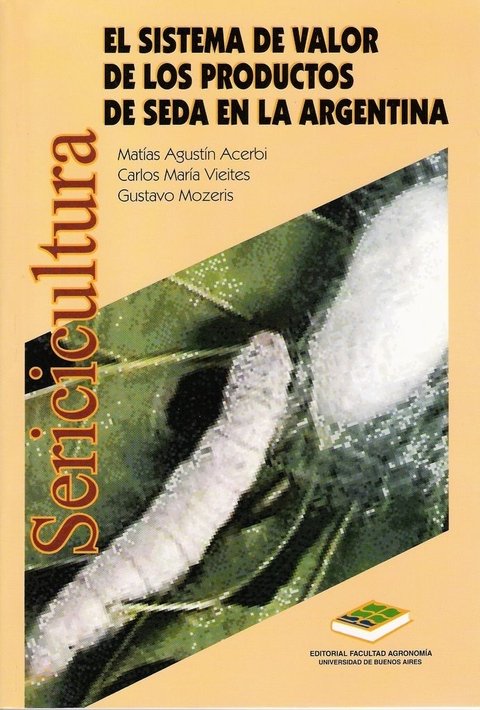 SISTEMA VALOR PRODUCCIÓN de la SEDA en la ARGENTINA. M. ACERBI (ed).2006