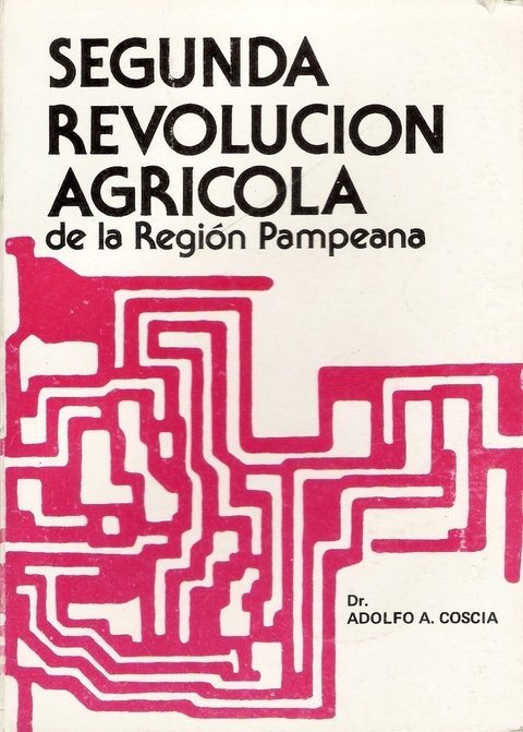 SEGUNDA REVOLUCIÓN AGRÍCOLA de la REGIÓN PAMPEANA. A.A. COSCIA