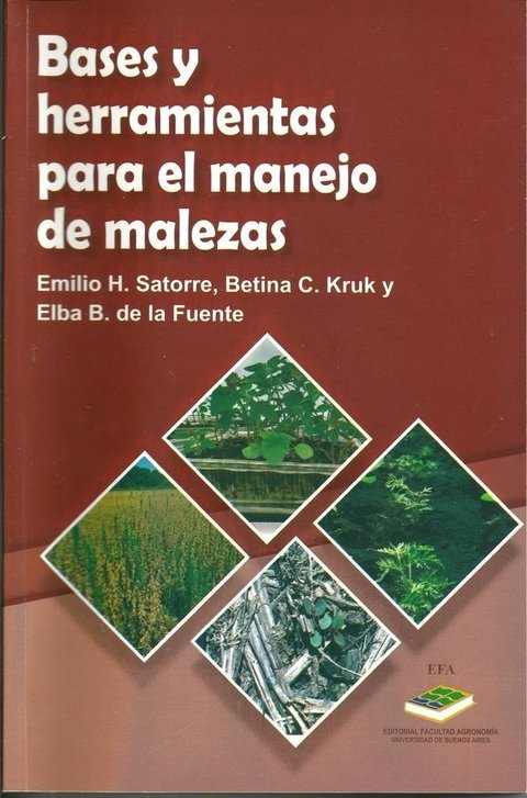 BASES Y HERRAMIENTAS PARA EL MANEJO DE MALEZAS. Emilio H. Satorre, Betina C. Kruk y Elba B. de la Fuente