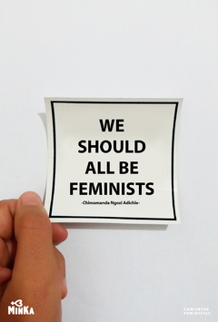adesivo feminista we should all be feminist - minka camisetas