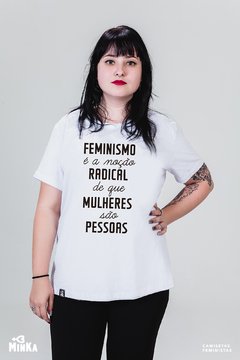 Camiseta Feminismo É A Noção Radical Que Mulheres São Pessoas - MinKa Camisetas Feministas