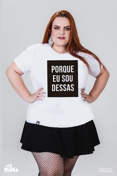 Camiseta Porque Eu Sou Dessas - MinKa Camisetas Feministas