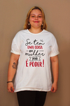 camiseta se tem uma coisa que mulher pode é poder - minka camisetas feministas