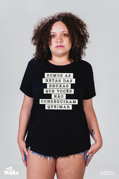 camiseta somos as netas das bruxas que vocês não conseguiram queimar - minka camisetas feministas