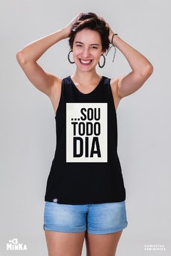 Camiseta Sou Todo Dia  - MinKa Camisetas Feministas