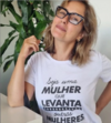 Camiseta Seja Uma Mulher Que Levanta Outras Mulheres