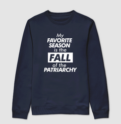 Moletom My Favorite Season Is The Fall Of The Patriarchy - loja online