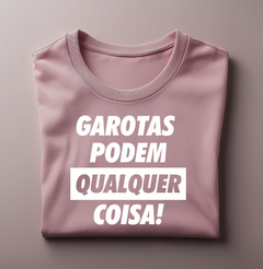 Camiseta Garotas Podem Qualquer Coisa