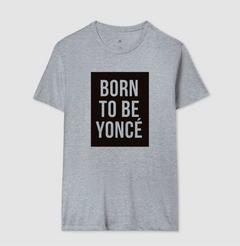 Camiseta Born To Beyonce na internet